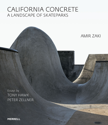 California Concrete: A Landscape of Skateparks - Zaki, Amir, and Hawk, Tony (Text by), and Zellner, Peter (Text by)