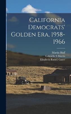 California Democrats' Golden era, 1958-1966 - Morris, Gabrielle S, and Copertini, Cyr, and Huff, Martin