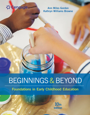 California Edition, Beginnings & Beyond: Foundations in Early Childhood Education - Gordon, Ann, and Browne, Kathryn Williams