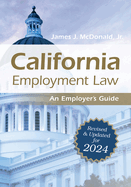 California Employment Law: An Employer's Guide: Revised and Updated for 2024 Volume 2024