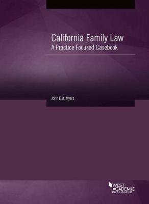 California Family Law: A Practice Focused Casebook - Myers, John E.B.