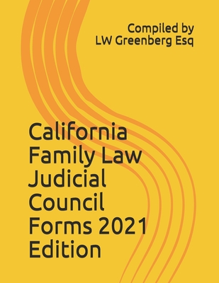 California Family Law Judicial Council Forms 2021 Edition - Judicial Council, California, and Greenberg Esq, Lw