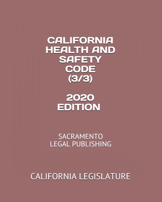 California Health and Safety Code (3/3) 2020 Edition: Sacramento Legal Publishing - Legal Publishing, Sacramento (Editor), and Legislature, California