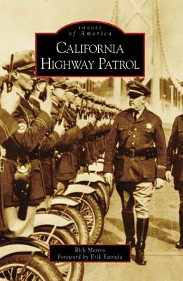 California Highway Patrol - Mattos, Rick, and Estrada, Erik (Foreword by)