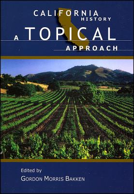 California History: A Topical Approach - Bakken, Gordon Morris (Editor)