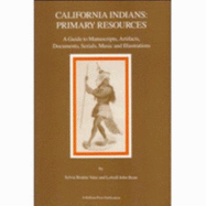 California Indians: Primary Resources: A Guide to Manuscripts, Artifacts, Documents, Serials, Music, and Illustrations
