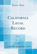 California Legal Record, Vol. 1 (Classic Reprint)