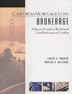 California Mortgage Loan Brokerage: A Practical Guide to Residential Loan Brokering and Lending