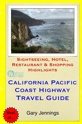 California Pacific Coast Highway Travel Guide: Sightseeing, Hotel, Restaurant & Shopping Highlights - Jennings, Gary