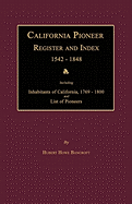 California Pioneer Register and Index 1542-1848