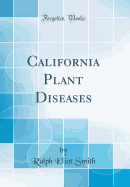 California Plant Diseases (Classic Reprint)