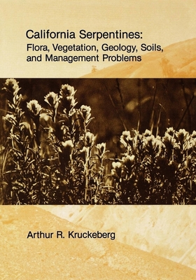 California Serpentines: Flora, Vegetation, Geology, Soils, and Management Problems Volume 78 - Kruckeberg, Arthur R