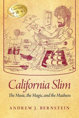 California Slim: The Music, The Magic and The Madness - Bernstein, Andrew J