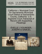 California V. Municipal Court for Sacramento Municipal Court District of Sacramento County, California. U.S. Supreme Court Transcript of Record with Supporting Pleadings