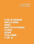 California Welfare and Institutions Code 2018 Volume 1 of 2