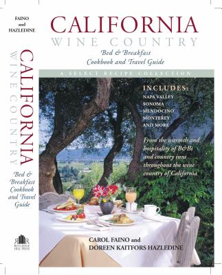 California Wine Country Bed and Breakfast Cookbook and Travel Guide - Faino, Carol