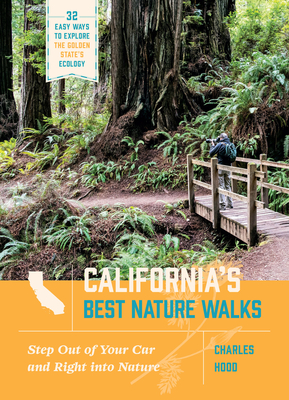 California's Best Nature Walks: 32 Easy Ways to Explore the Golden State's Ecology - Hood, Charles