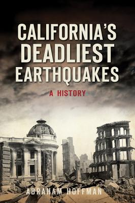 California's Deadliest Earthquakes: A History - Hoffman, Abraham