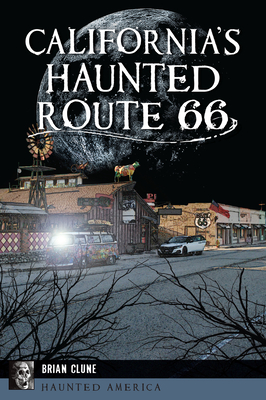 California's Haunted Route 66 - Clune, Brian