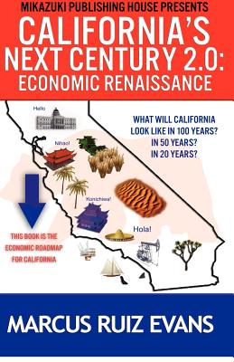 California's Next Century 2.0: Economic Renaissance: California's Next 100 Years - Evans, Marcus Ruiz