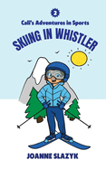 Cali's Adventures in Sports - Skiing in Whistler