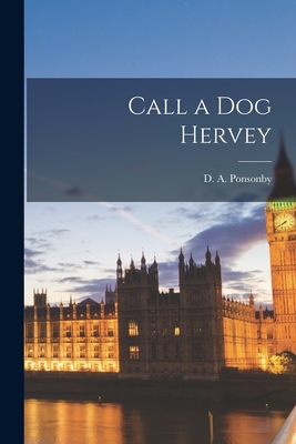 Call a Dog Hervey - Ponsonby, D a (Doris Almon) 1907- (Creator)