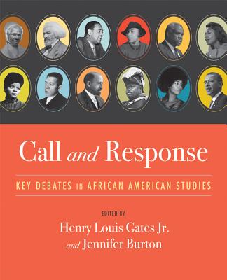 Call and Response: Key Debates in African American Studies - Gates, Henry Louis, Jr., and Burton, Jennifer
