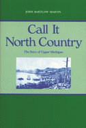 Call It North Country: The Story of Upper Michigan