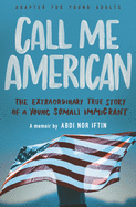 Call Me American (Adapted for Young Adult): The Extraordinary True Story of a Young Somali Immigrant
