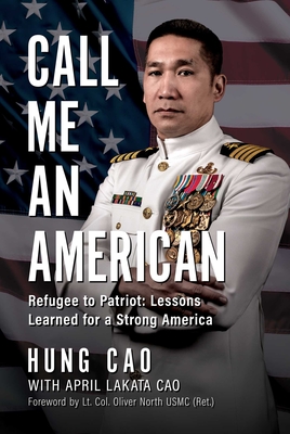 Call Me an American: Refugee to Patriot: Lessons Learned for a Strong America - Cao, Hung, and Cao, April Lakata