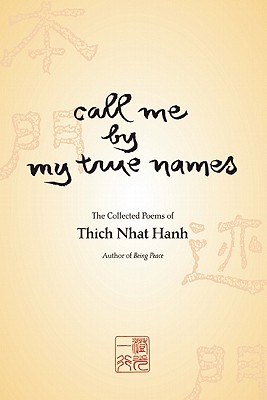 Call Me by My True Names: The Collected Poems of Thich Nhat Hanh - Nhat Hanh, Thich