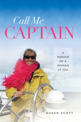 Call Me Captain: A Memoir of a Woman at Sea - Scott, Susan