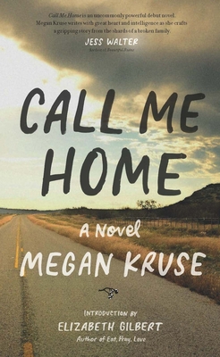 Call Me Home - Kruse, Megan, and Gilbert, Elizabeth (Introduction by)