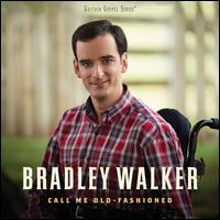 Call Me Old-Fashioned - Bradley Walker