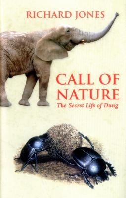 Call of Nature: The Secret Life of Dung - Jones, Richard