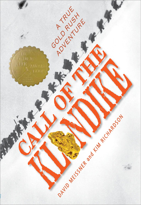 Call of the Klondike: A True Gold Rush Adventure - Meissner, David, and Richardson, Kim