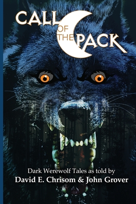 Call of the Pack: Dark Werewolf Tales - Grover, John, and Chrisom, David E