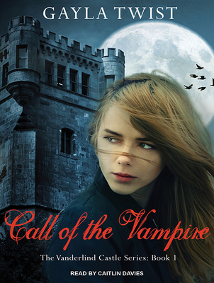 Call of the Vampire - Twist, Gayla, and Davies, Caitlin (Narrator)