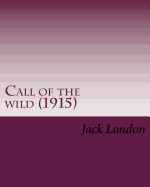 Call of the Wild (1915) by: Jack London: John Griffith "Jack" London (Born John Griffith Chaney