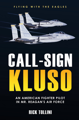 Call-Sign Kluso: An American Fighter Pilot in Mr. Reagan's Air Force - Tollini, Rick
