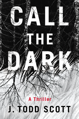 Call the Dark: A Thriller - Scott, J Todd