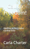 Call to Freedom!: Abolition in the Greater Gardner Area