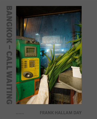 Call Waiting: Bangkok Phone Booths - Day, Frank Hallam (Photographer), and Curtin, Brian (Contributions by)