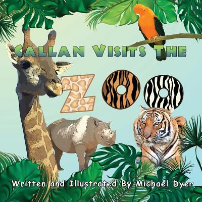 Callan Visits the Zoo - Dyer, Michael
