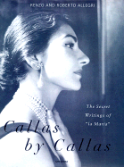 Callas by Callas: The Secret Writings of La Maria - Allegri, Renzo, and Allegri, Roberto