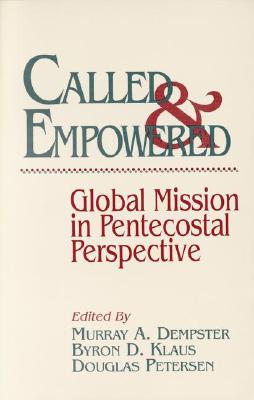 Called and Empowered: Global Mission in Pentecostal Perspective - Dempster, Murray W (Editor), and Peterson, Douglas (Editor), and Klaus, Byron D (Editor)
