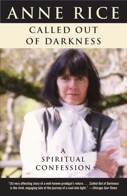 Called Out of Darkness: A Spiritual Confession - Rice, Anne
