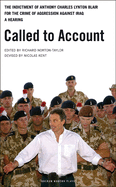 Called to Account: The indictment of Anthony Charles Lynton Blair for the crime of aggression against Iraq - a Hearing