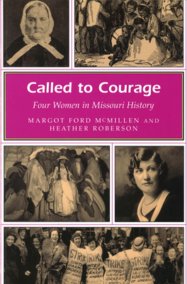 Called to Courage: Four Women in Missouri History - McMillen, Margot Ford, and Roberson, Heather