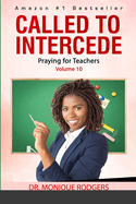 Called to Intercede Volume 10: Praying for Teachers